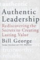 Authentic Leadership: Rediscovering the Secrets to Creating Lasting Value