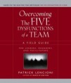 Overcoming the Five Dysfunctions of a Team: A Field Guide for Leaders, Managers and Facilitators